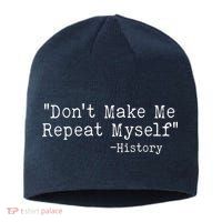 Funny Dont Make Me Repeat Myself History Sustainable Beanie