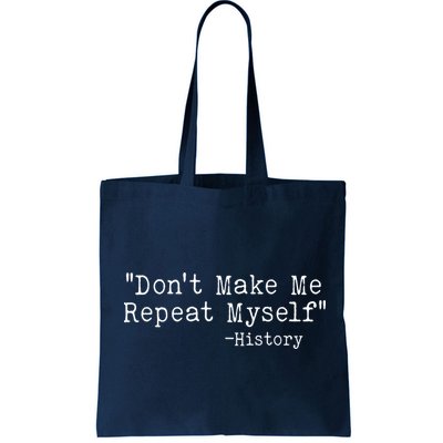 Funny Dont Make Me Repeat Myself History Bag