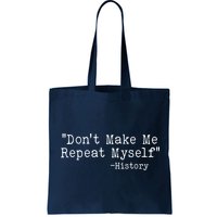 Funny Dont Make Me Repeat Myself History Bag