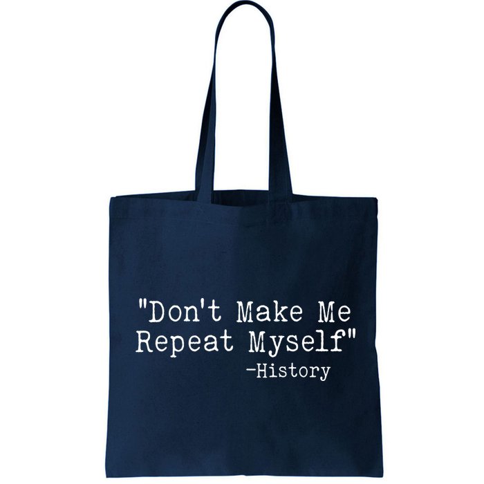 Funny Dont Make Me Repeat Myself History Bag