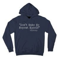 Funny Dont Make Me Repeat Myself History Tall Hoodie