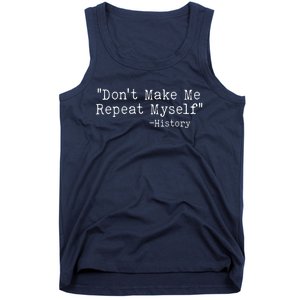 Funny Dont Make Me Repeat Myself History Tank Top