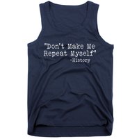 Funny Dont Make Me Repeat Myself History Tank Top