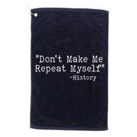 Funny Dont Make Me Repeat Myself History Golf Towel