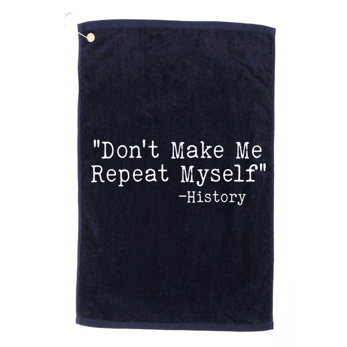 Funny Dont Make Me Repeat Myself History Golf Towel