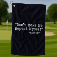Funny Dont Make Me Repeat Myself History Golf Towel
