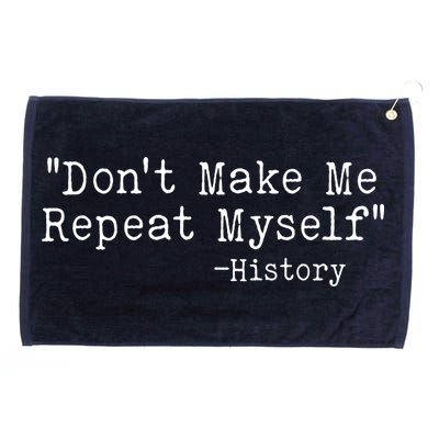 Funny Dont Make Me Repeat Myself History Grommeted Golf Towel