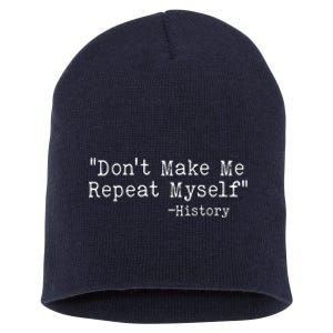 Funny Dont Make Me Repeat Myself History Short Acrylic Beanie