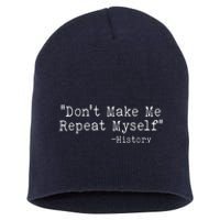 Funny Dont Make Me Repeat Myself History Short Acrylic Beanie