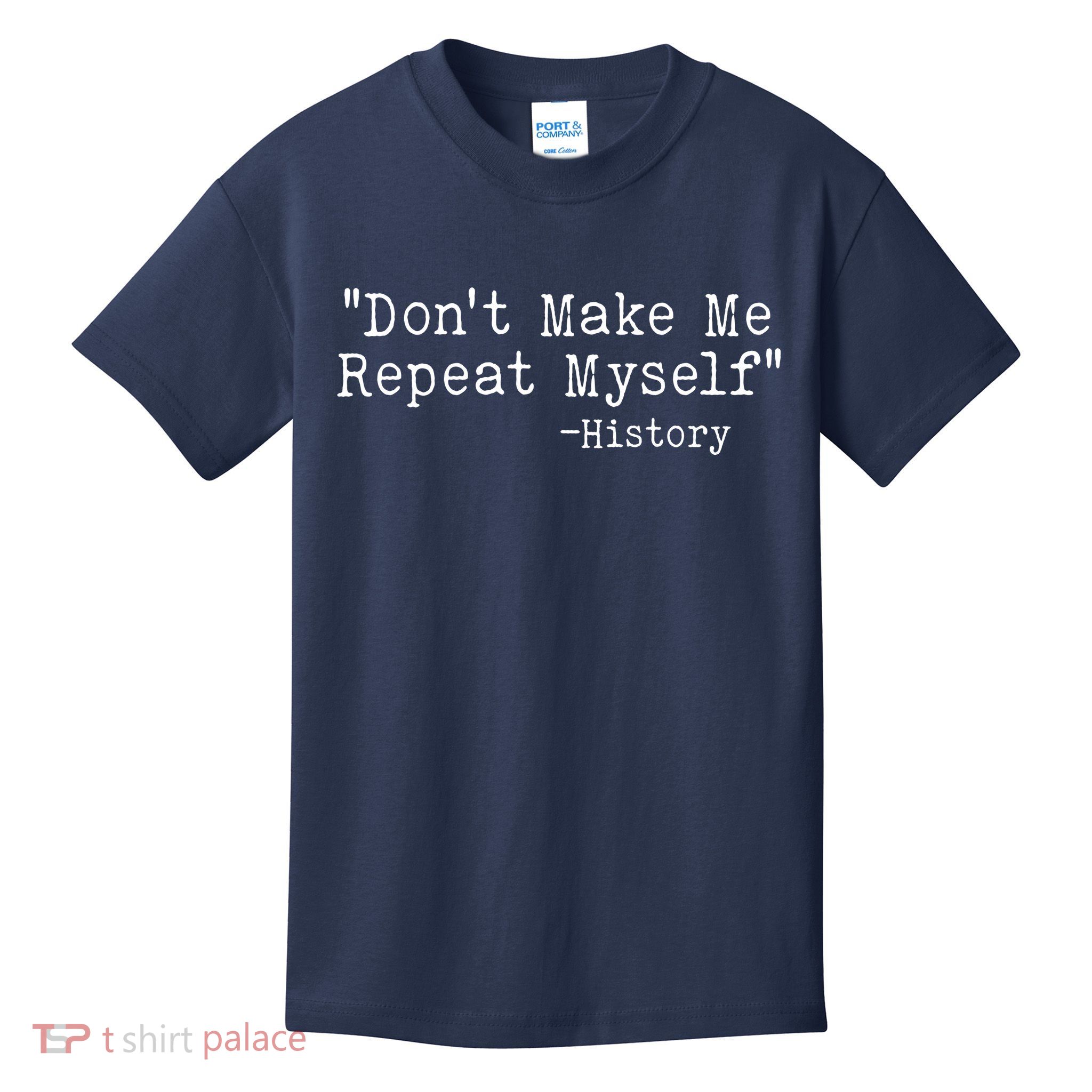 Funny Dont Make Me Repeat Myself History Kids T-Shirt