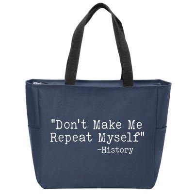Funny Dont Make Me Repeat Myself History Zip Tote Bag
