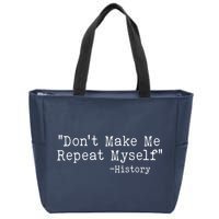 Funny Dont Make Me Repeat Myself History Zip Tote Bag