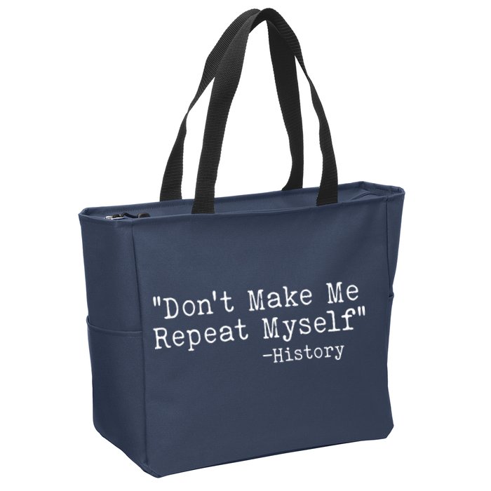 Funny Dont Make Me Repeat Myself History Zip Tote Bag