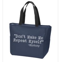 Funny Dont Make Me Repeat Myself History Zip Tote Bag
