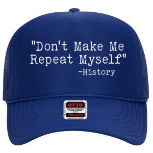 Funny Dont Make Me Repeat Myself History High Crown Mesh Back Trucker Hat