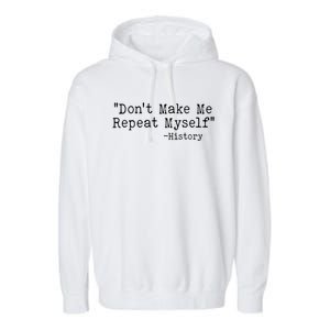 Funny Dont Make Me Repeat Myself History Garment-Dyed Fleece Hoodie