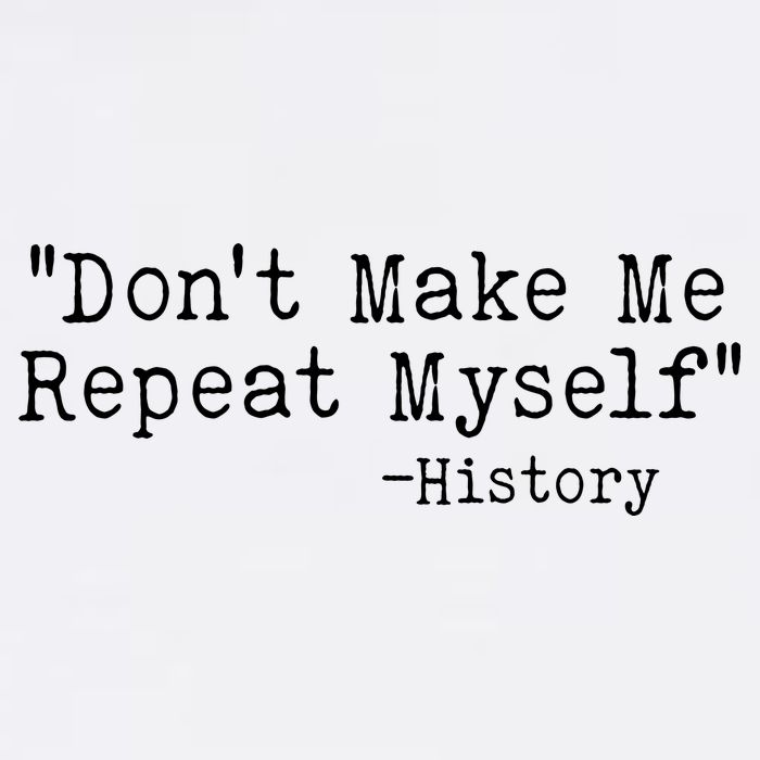 Funny Dont Make Me Repeat Myself History Garment-Dyed Sweatshirt