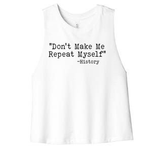 Funny Dont Make Me Repeat Myself History Women's Racerback Cropped Tank