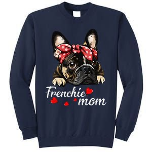 Frenchie Dog Mom French Bulldog Mom Love MotherS Day Tall Sweatshirt