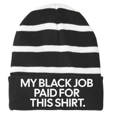 Funny Design My Black Job Paid For This Striped Beanie with Solid Band