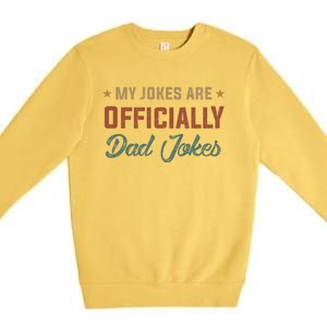 Fathers Day My Jokes Are Ly Dad Jokes Wife Daughter Great Gift Premium Crewneck Sweatshirt