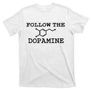 Follow Dopamine Meme Trend Motivational Adhd Funny T-Shirt