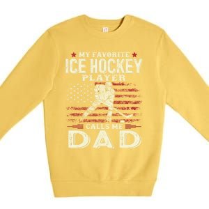 FatherS Day My Favorite Ice Hockey Player Calls Me Dad Flag Gift Premium Crewneck Sweatshirt