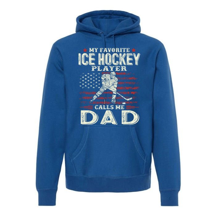 FatherS Day My Favorite Ice Hockey Player Calls Me Dad Flag Gift Premium Hoodie