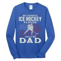 FatherS Day My Favorite Ice Hockey Player Calls Me Dad Flag Gift Tall Long Sleeve T-Shirt