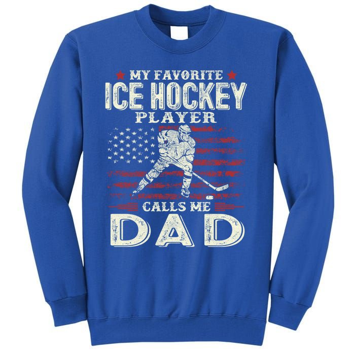 FatherS Day My Favorite Ice Hockey Player Calls Me Dad Flag Gift Tall Sweatshirt