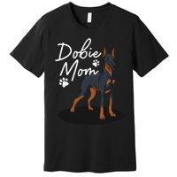 funny Doberman Mom For Mother Doberman Pinscher Premium T-Shirt