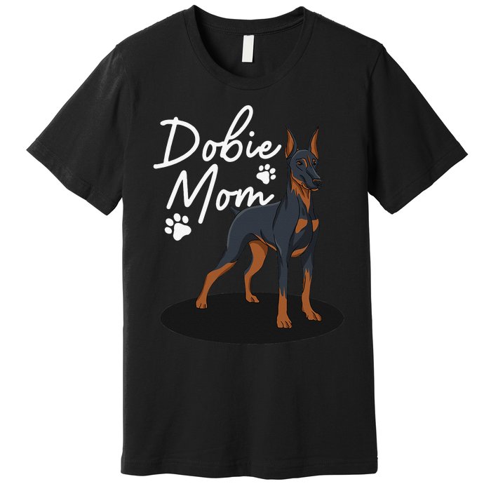 funny Doberman Mom For Mother Doberman Pinscher Premium T-Shirt