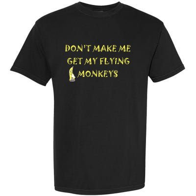 Funny DonT Make Me Get My Flying Monkeys Cool Banana Garment-Dyed Heavyweight T-Shirt