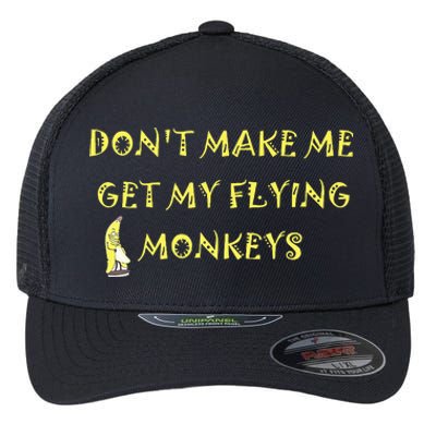 Funny DonT Make Me Get My Flying Monkeys Cool Banana Flexfit Unipanel Trucker Cap