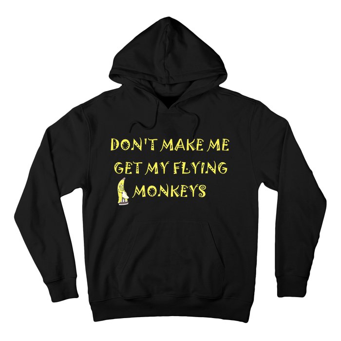 Funny DonT Make Me Get My Flying Monkeys Cool Banana Hoodie