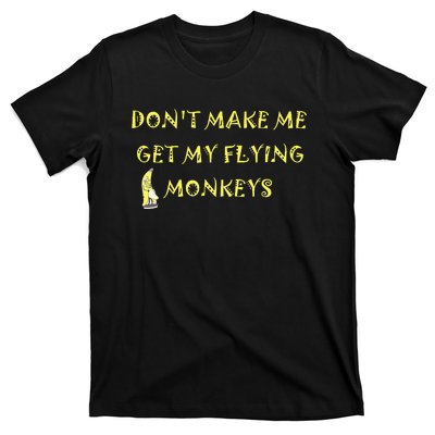 Funny DonT Make Me Get My Flying Monkeys Cool Banana T-Shirt