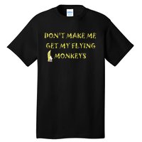 Funny DonT Make Me Get My Flying Monkeys Cool Banana Tall T-Shirt