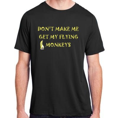 Funny DonT Make Me Get My Flying Monkeys Cool Banana Adult ChromaSoft Performance T-Shirt