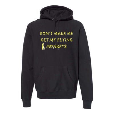 Funny DonT Make Me Get My Flying Monkeys Cool Banana Premium Hoodie