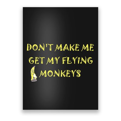 Funny DonT Make Me Get My Flying Monkeys Cool Banana Poster