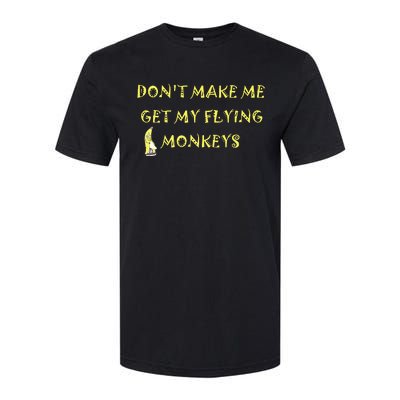 Funny DonT Make Me Get My Flying Monkeys Cool Banana Softstyle CVC T-Shirt