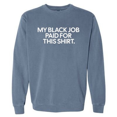 Funny Design My Black Job Paid For This Garment-Dyed Sweatshirt