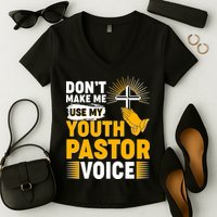Funny Don't Make Me Use My Pastor Voice Women's V-Neck T-Shirt
