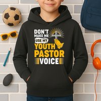Funny Don't Make Me Use My Pastor Voice Kids Hoodie