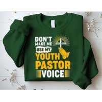 Funny Don't Make Me Use My Pastor Voice Sweatshirt