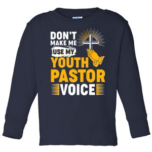 Funny Don't Make Me Use My Pastor Voice Toddler Long Sleeve Shirt