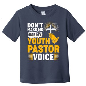 Funny Don't Make Me Use My Pastor Voice Toddler T-Shirt