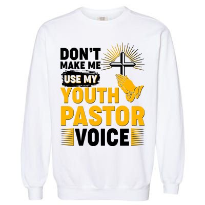 Funny Don't Make Me Use My Pastor Voice Garment-Dyed Sweatshirt