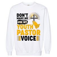 Funny Don't Make Me Use My Pastor Voice Garment-Dyed Sweatshirt