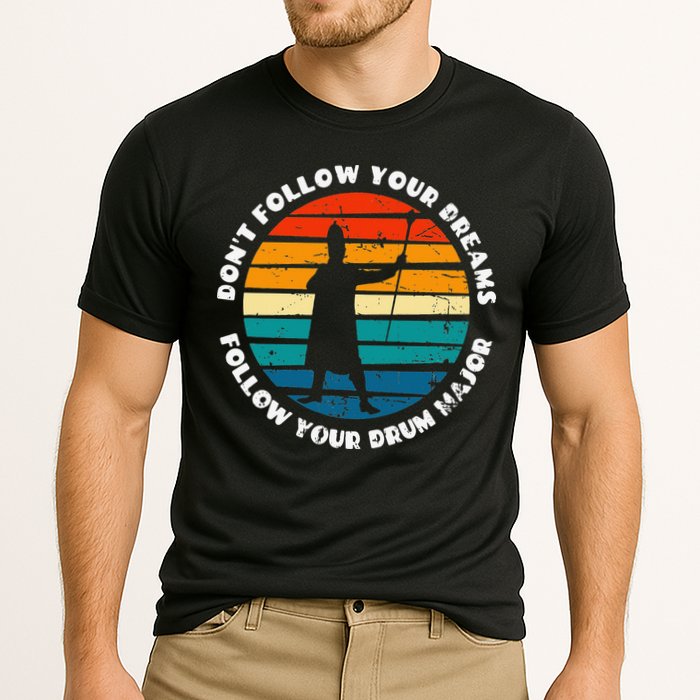 Funny Drum Major Quote Don't Follow Your Dreams Performance Shirt